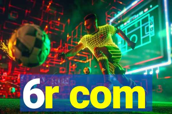 6r com